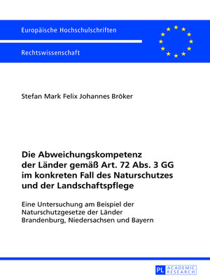 cover image of Die Abweichungskompetenz der Laender gemaeß Art. 72 Abs. 3 GG im konkreten Fall des Naturschutzes und der Landschaftspflege